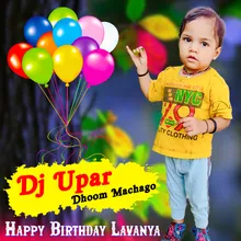 Dj Upar Dhoom Machago (Happy Birthday Lavanya)